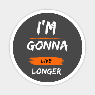 I'm Gonna Live Longer - Hope for the Future Magnet